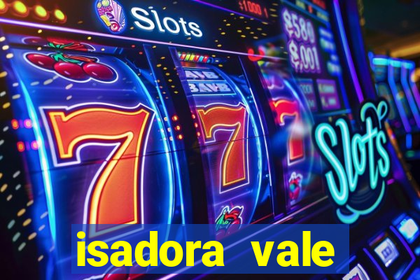 isadora vale reclame aqui